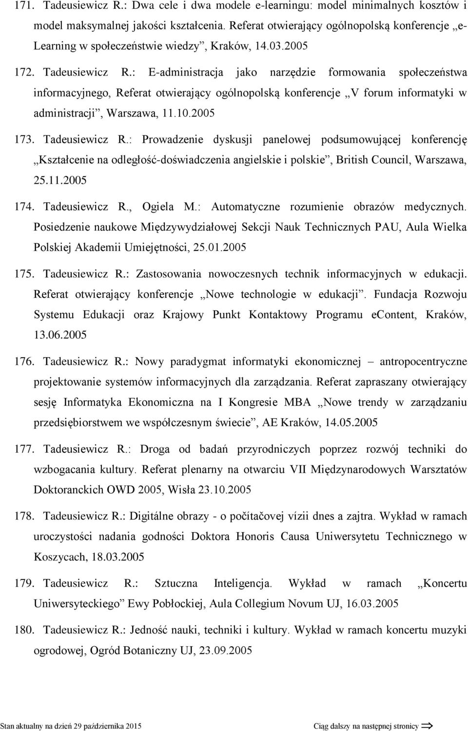 : E-administracja jako narzędzie formowania społeczeństwa informacyjnego, Referat otwierający ogólnopolską konferencje V forum informatyki w administracji, Warszawa, 11.10.2005 173. Tadeusiewicz R.