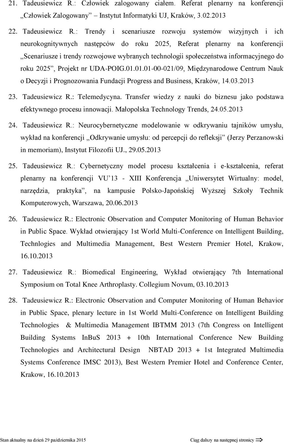: Trendy i scenariusze rozwoju systemów wizyjnych i ich neurokognitywnych następców do roku 2025, Referat plenarny na konferencji Scenariusze i trendy rozwojowe wybranych technologii społeczeństwa