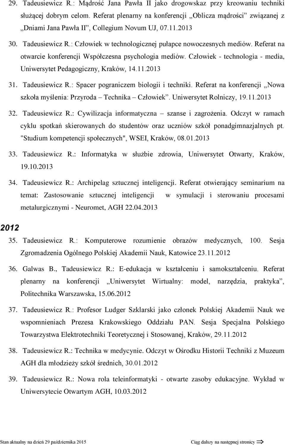 Referat na otwarcie konferencji Współczesna psychologia mediów. Człowiek - technologia - media, Uniwersytet Pedagogiczny, Kraków, 14.11.2013 31. Tadeusiewicz R.