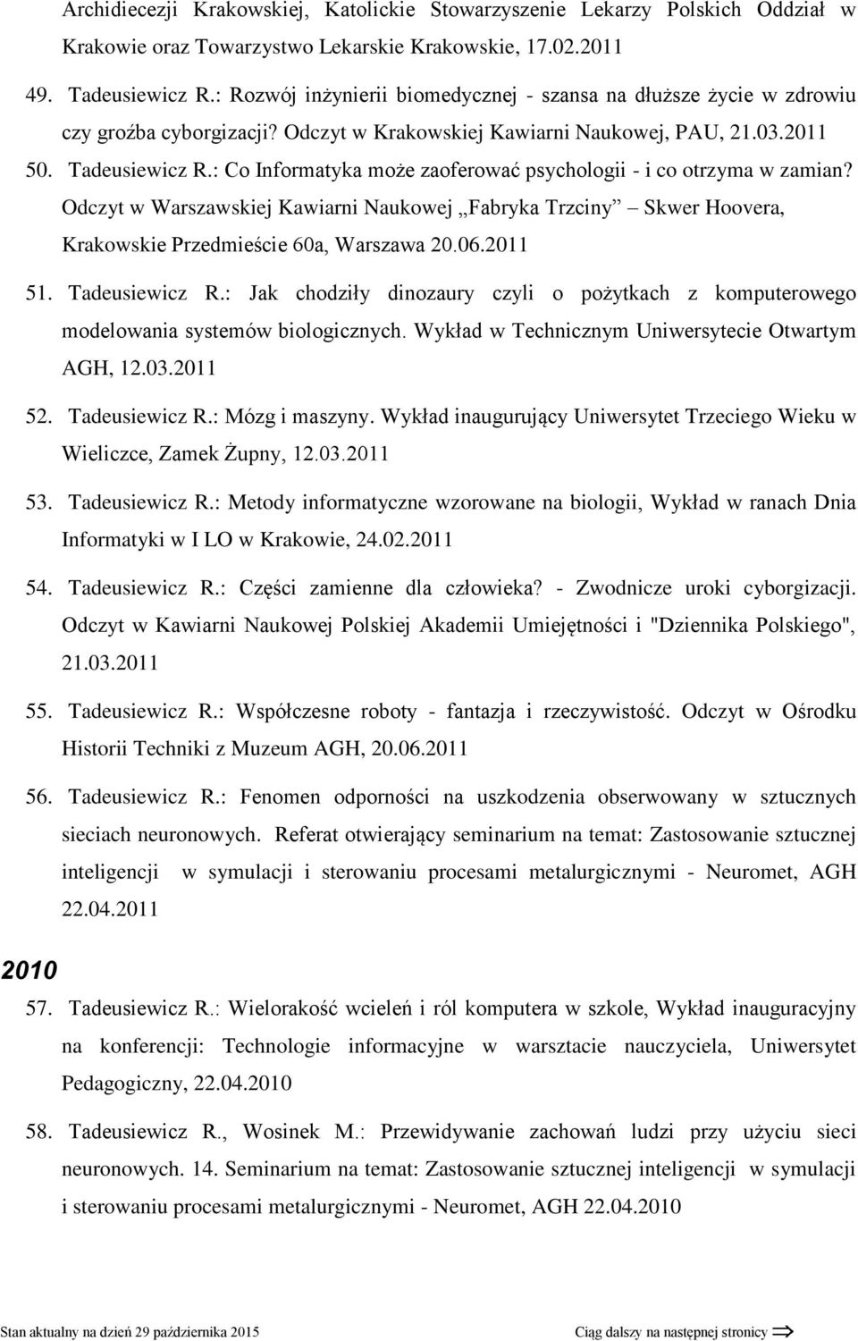 : Co Informatyka może zaoferować psychologii - i co otrzyma w zamian? Odczyt w Warszawskiej Kawiarni Naukowej Fabryka Trzciny Skwer Hoovera, Krakowskie Przedmieście 60a, Warszawa 20.06.2011 51.