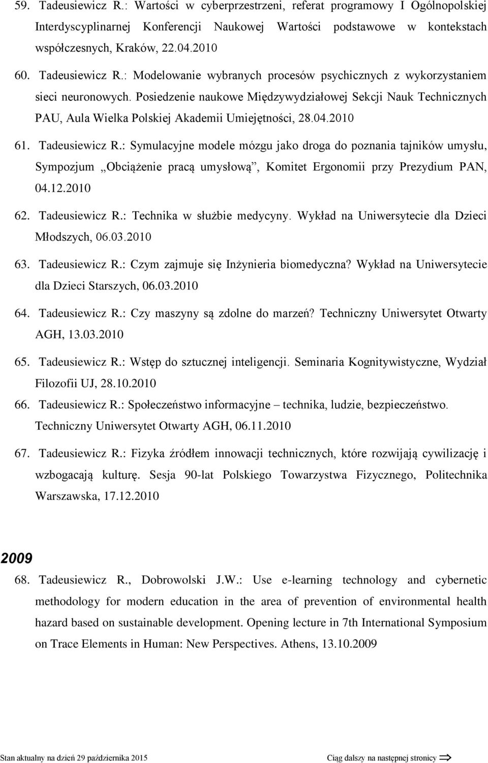 Posiedzenie naukowe Międzywydziałowej Sekcji Nauk Technicznych PAU, Aula Wielka Polskiej Akademii Umiejętności, 28.04.2010 61. Tadeusiewicz R.