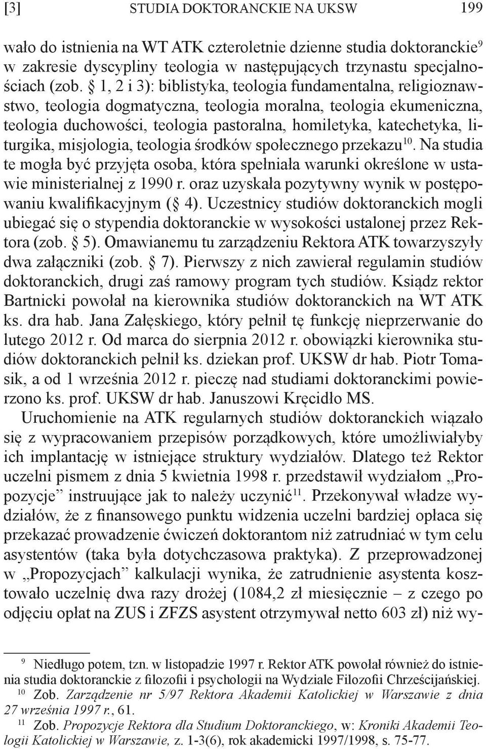 liturgika, misjologia, teologia środków społecznego przekazu 10. Na studia te mogła być przyjęta osoba, która spełniała warunki określone w ustawie ministerialnej z 1990 r.