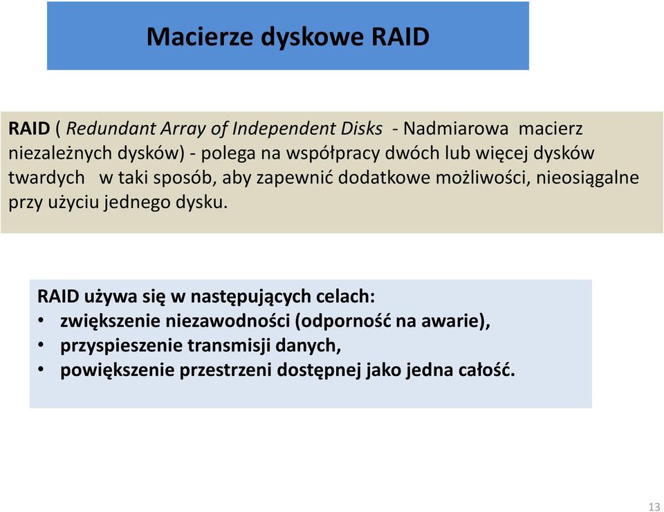 nieosiągalne przy użyciu jednego dysku.