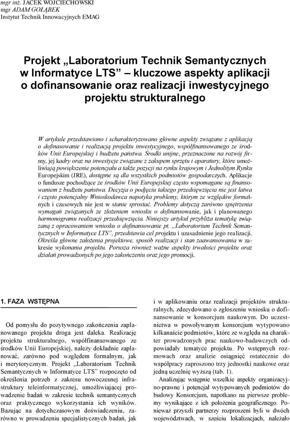 inwestycyjnego projektu strukturalnego W artykule przedstawiono i scharakteryzowano główne aspekty związane z aplikacją o dofinasowanie i realizacją projektu inwestycyjnego, współfinansowanego ze