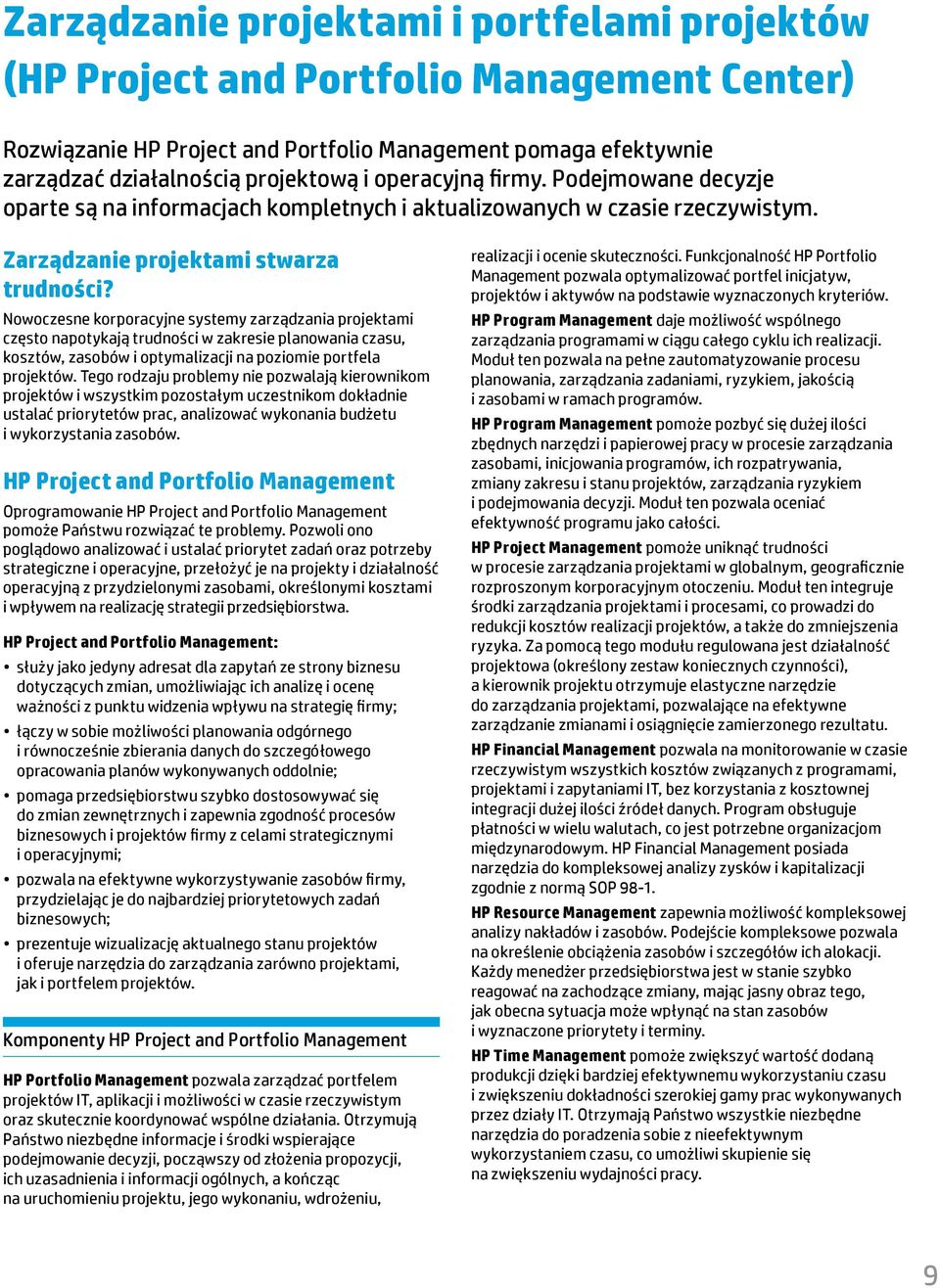 Nowoczesne korporacyjne systemy zarządzania projektami często napotykają trudności w zakresie planowania czasu, kosztów, zasobów i optymalizacji na poziomie portfela projektów.