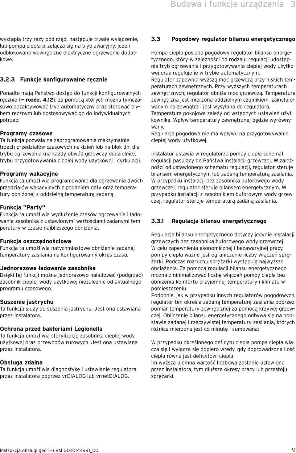 12), za pomocą których można tymczasowo dezaktywować tryb automatyczny oraz sterować trybem ręcznym lub dostosowywać go do indywidualnych potrzeb: Programy czasowe Ta funkcja pozwala na