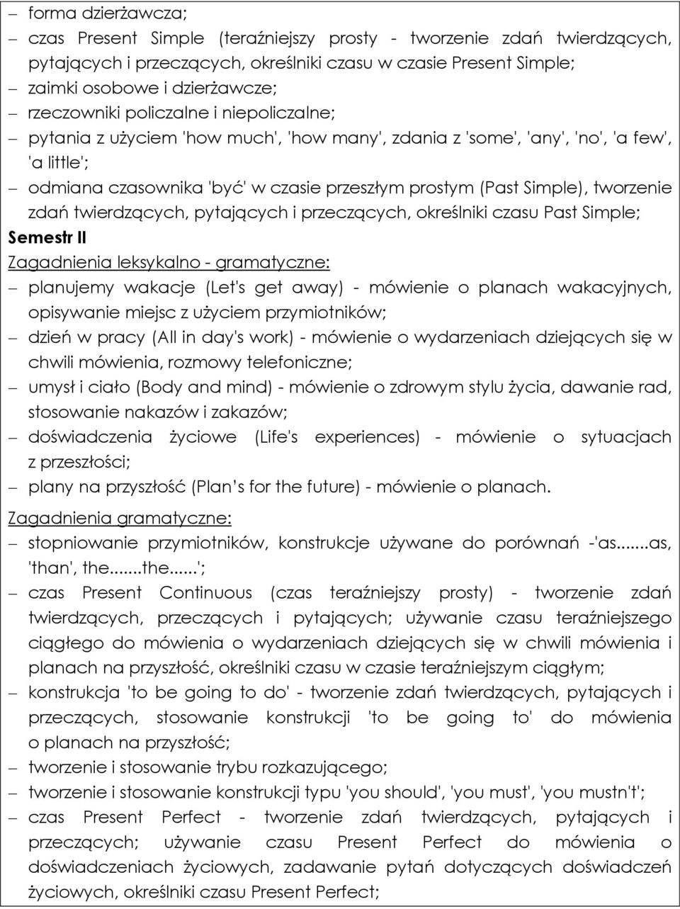 tworzenie zdań twierdzących, pytających i przeczących, określniki czasu Past Simple; Semestr II Zagadnienia leksykalno - gramatyczne: planujemy wakacje (Let's get away) - mówienie o planach