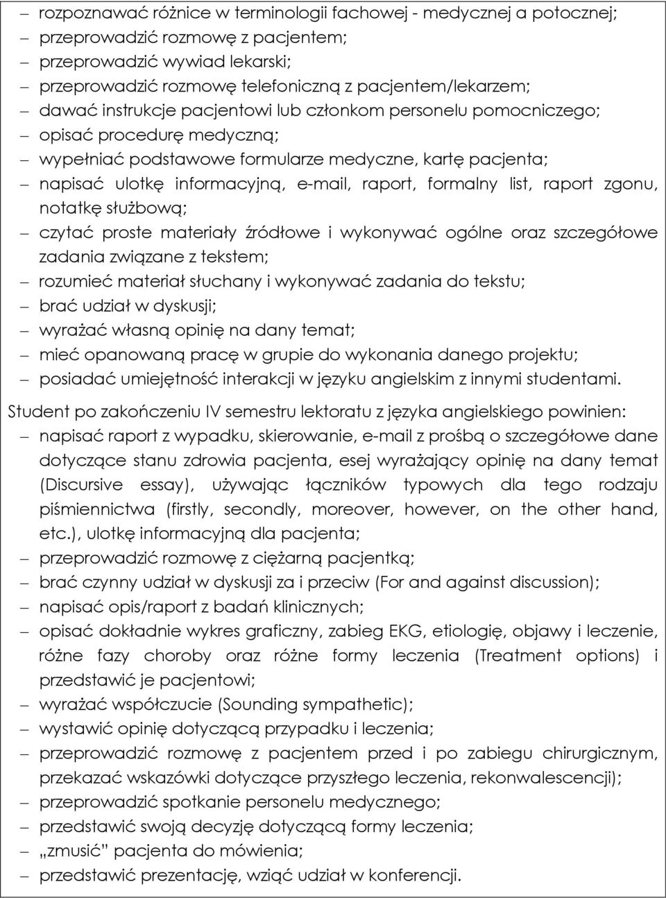 list, raport zgonu, notatkę służbową; czytać proste materiały źródłowe i wykonywać ogólne oraz szczegółowe zadania związane z tekstem; rozumieć materiał słuchany i wykonywać zadania do tekstu; brać