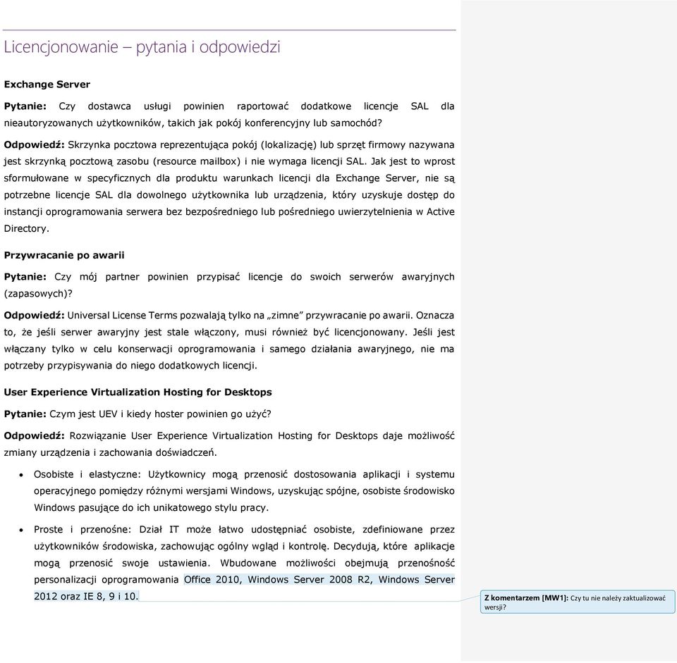 Jak jest to wprost sformułowane w specyficznych dla produktu warunkach licencji dla Exchange Server, nie są potrzebne licencje SAL dla dowolnego użytkownika lub urządzenia, który uzyskuje dostęp do