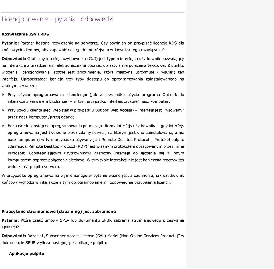 Z punktu widzenia licencjonowania istotne jest zrozumienia, która maszyna utrzymuje ( rysuje ) ten interfejs.