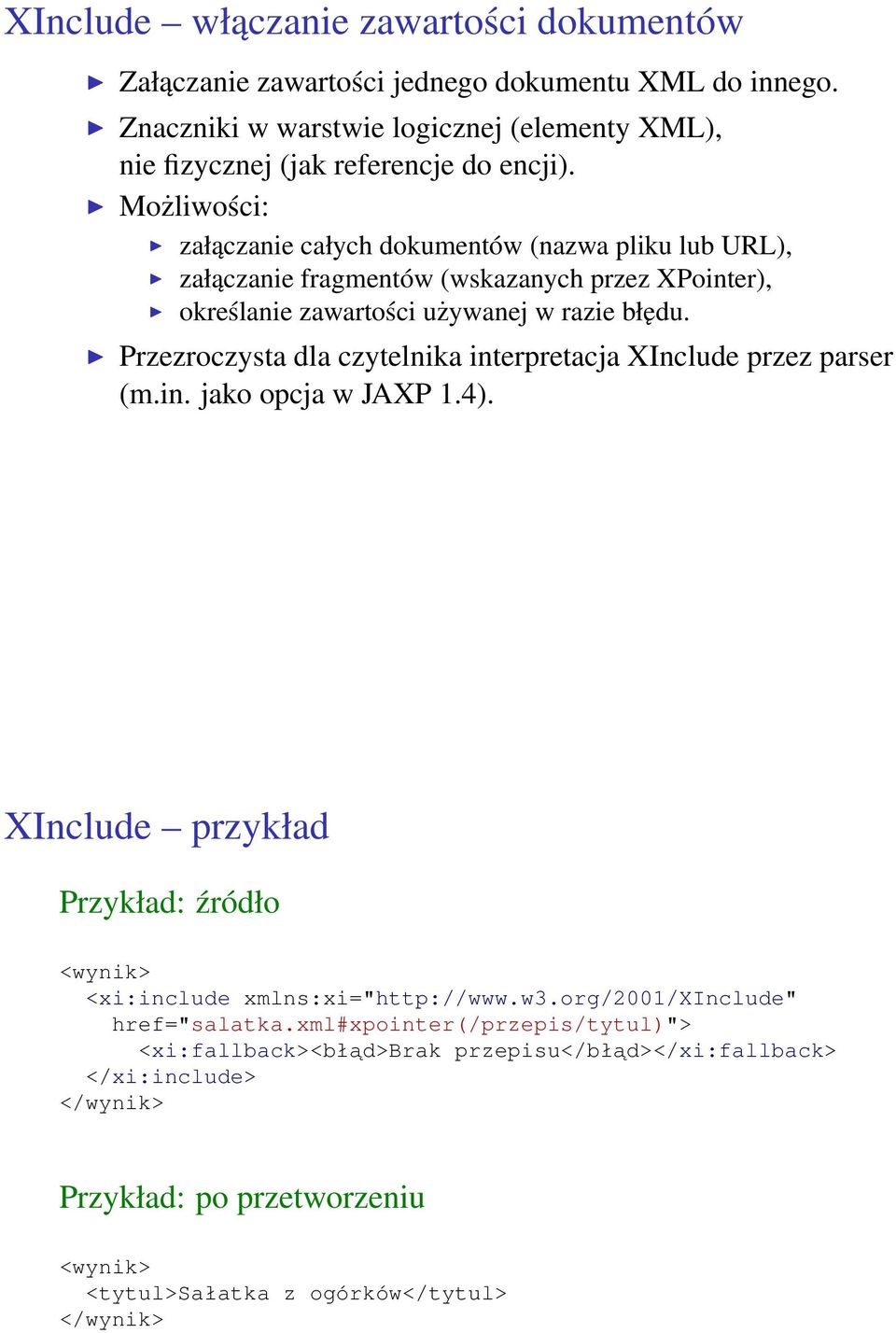 Przezroczysta dla czytelnika interpretacja XInclude przez parser (m.in. jako opcja w JAXP 1.4). XInclude przykład Przykład: źródło <wynik> <xi:include xmlns:xi="http://www.w3.