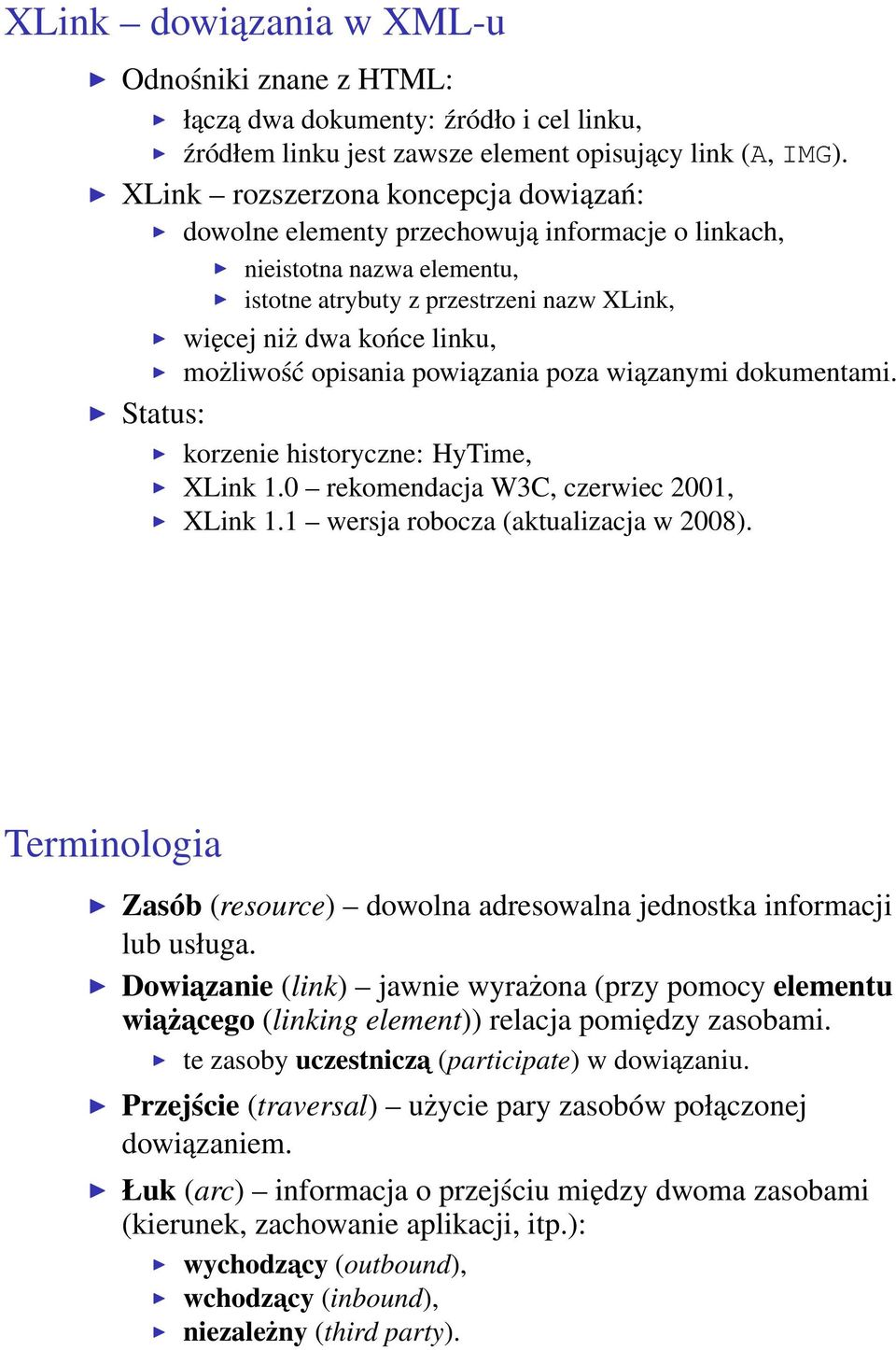 opisania powiązania poza wiązanymi dokumentami. Status: korzenie historyczne: HyTime, XLink 1.0 rekomendacja W3C, czerwiec 2001, XLink 1.1 wersja robocza (aktualizacja w 2008).