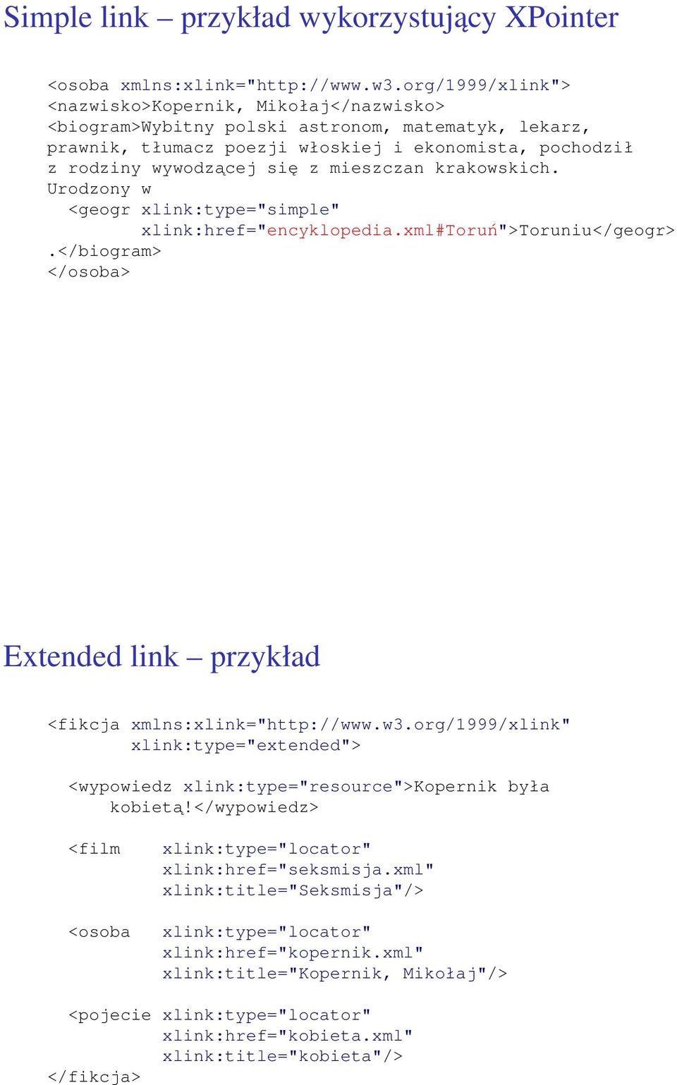 mieszczan krakowskich. Urodzony w <geogr xlink:type="simple" xlink:href="encyklopedia.xml#toruń">toruniu</geogr>.</biogram> </osoba> Extended link przykład <fikcja xmlns:xlink="http://www.w3.