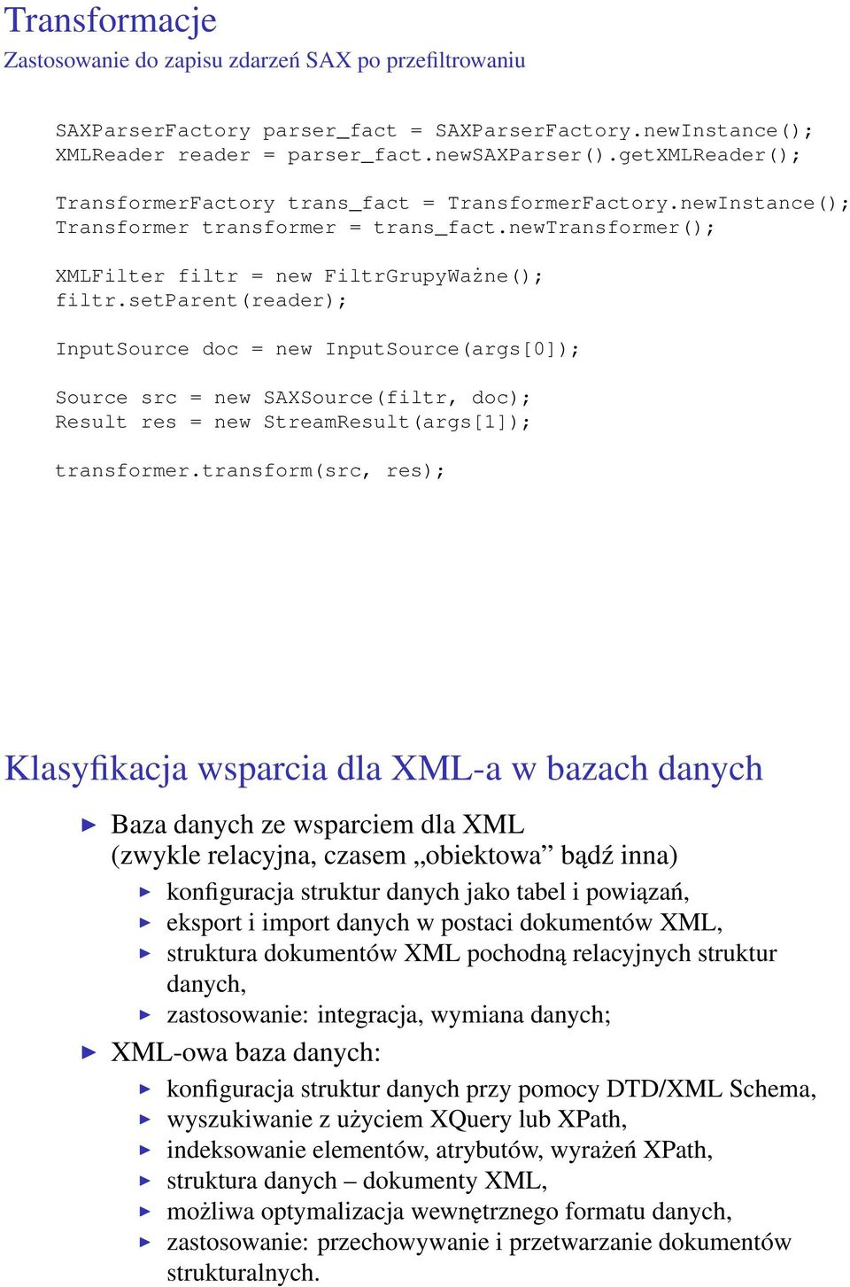 setparent(reader); InputSource doc = new InputSource(args[0]); Source src = new SAXSource(filtr, doc); Result res = new StreamResult(args[1]); transformer.