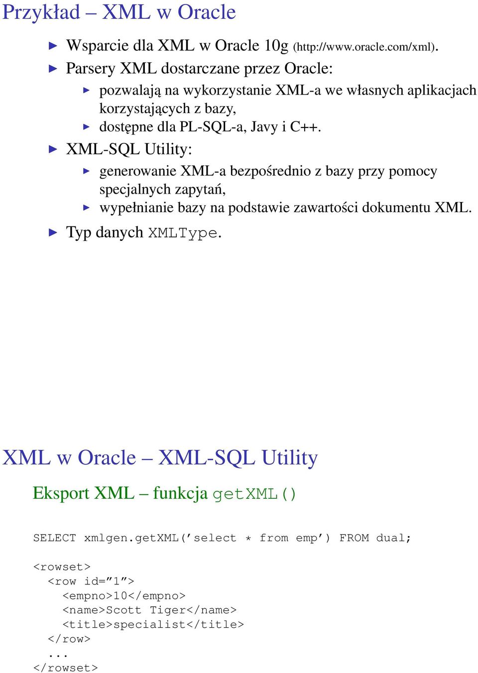 XML-SQL Utility: generowanie XML-a bezpośrednio z bazy przy pomocy specjalnych zapytań, wypełnianie bazy na podstawie zawartości dokumentu XML.
