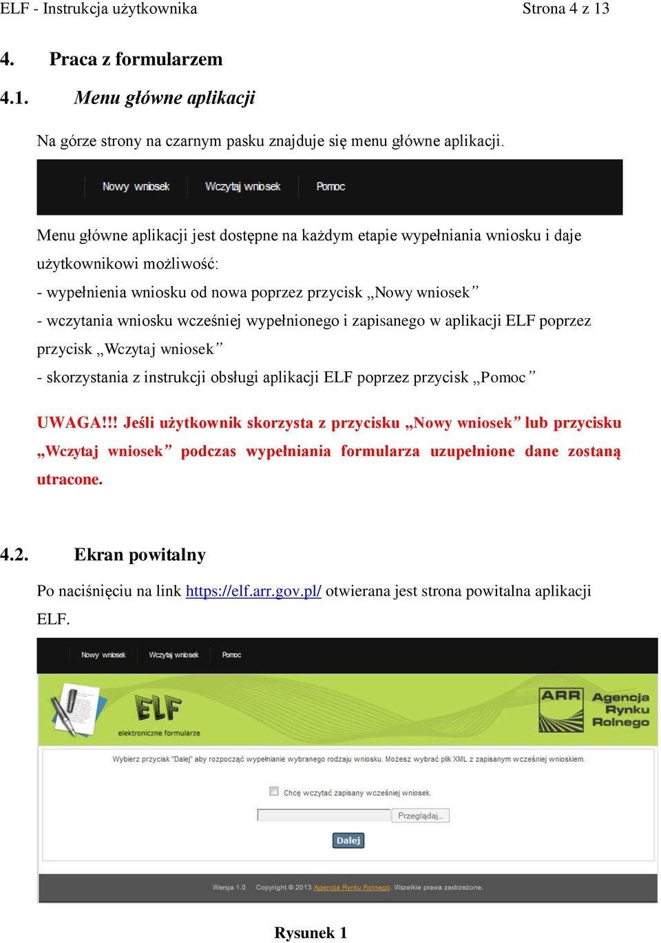 wypełnionego i zapisanego w aplikacji ELF poprzez przycisk Wczytaj wniosek - skorzystania z instrukcji obsługi aplikacji ELF poprzez przycisk Pomoc UWAGA!