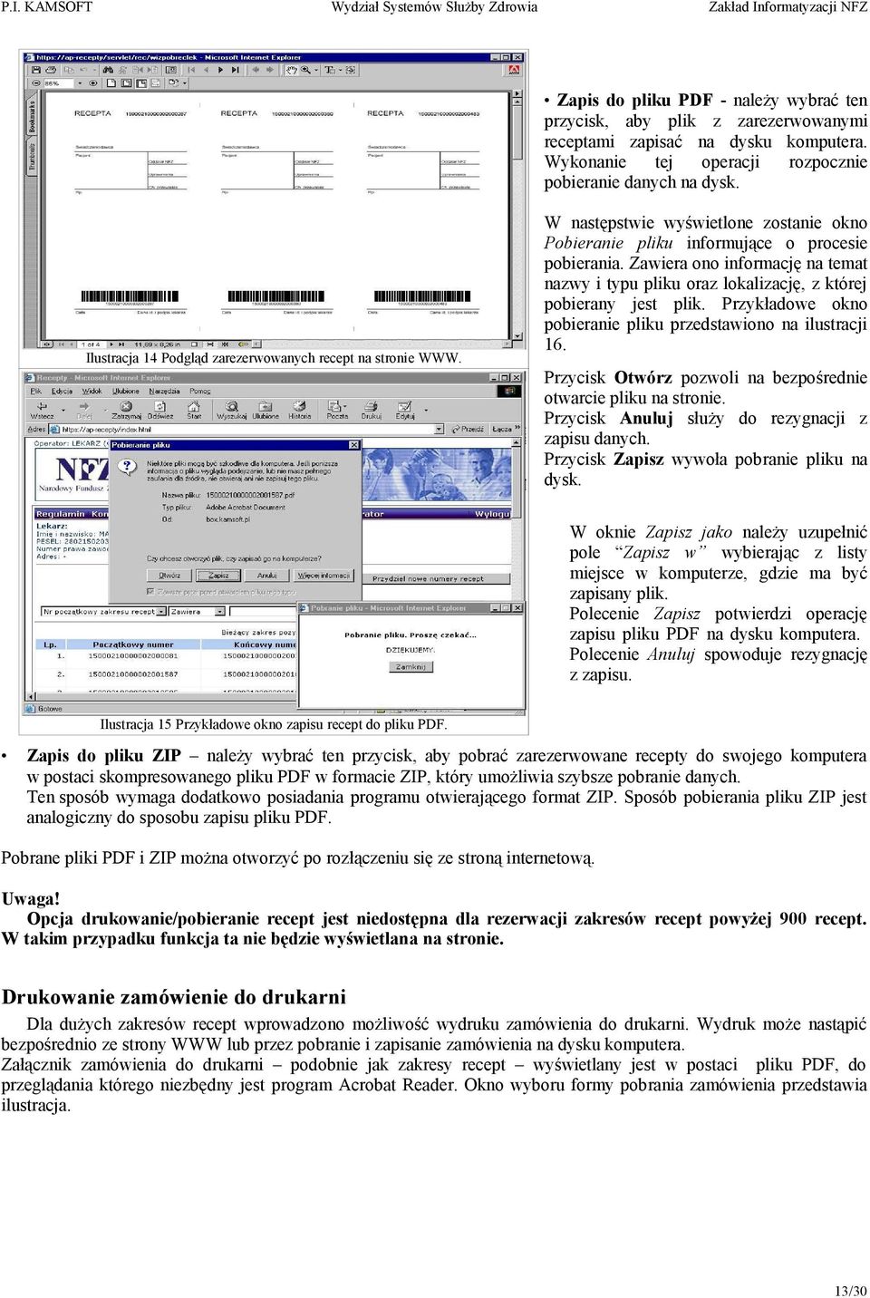 Zawiera ono informację na temat nazwy i typu pliku oraz lokalizację, z której pobierany jest plik. Przykładowe okno pobieranie pliku przedstawiono na ilustracji 16.