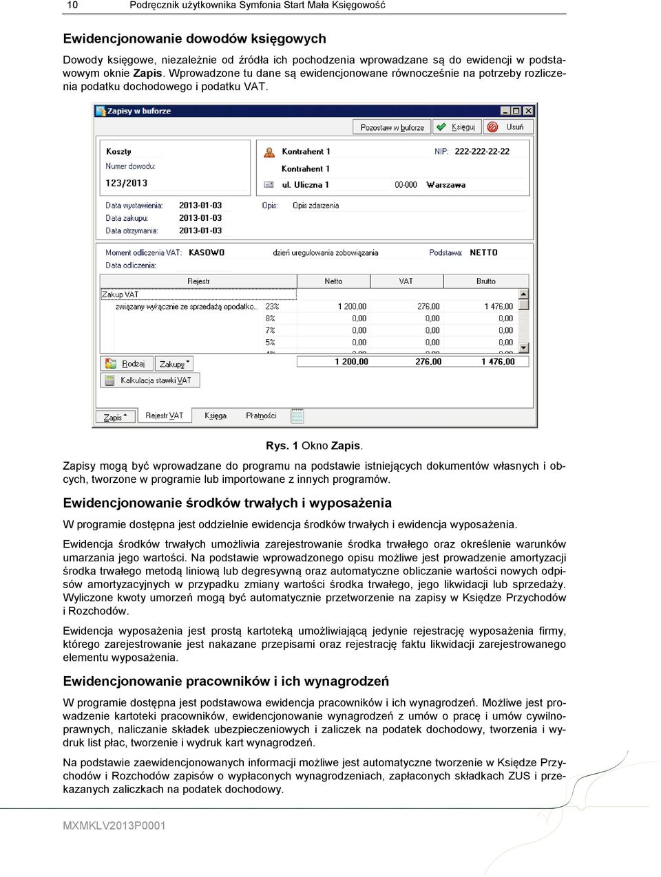 Zapisy mogą być wprowadzane do programu na podstawie istniejących dokumentów własnych i obcych, tworzone w programie lub importowane z innych programów.