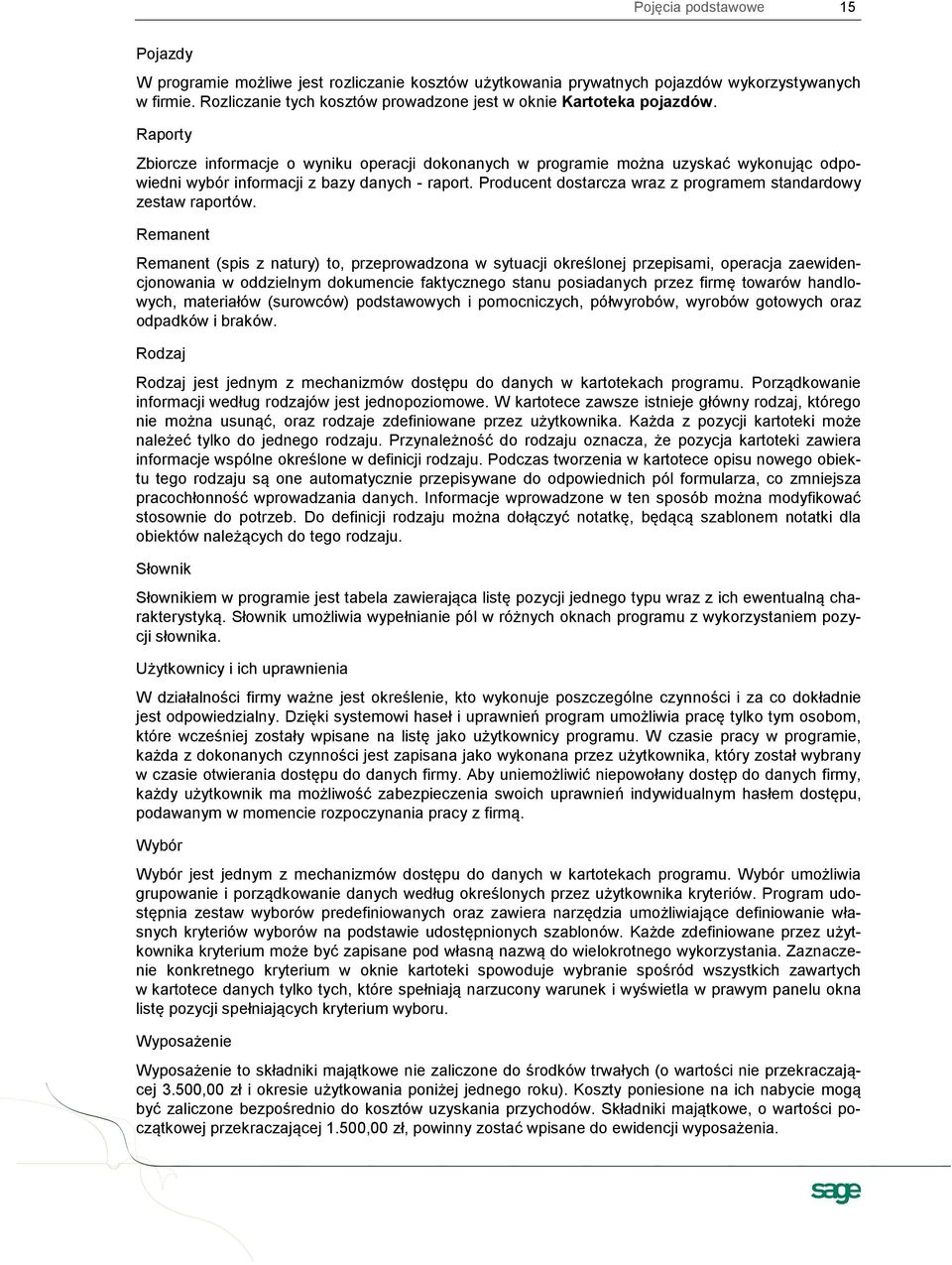 Raporty Zbiorcze informacje o wyniku operacji dokonanych w programie można uzyskać wykonując odpowiedni wybór informacji z bazy danych - raport.