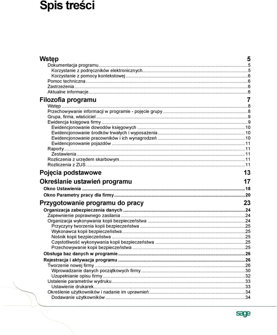 .. 10 Ewidencjonowanie środków trwałych i wyposażenia... 10 Ewidencjonowanie pracowników i ich wynagrodzeń... 10 Ewidencjonowanie pojazdów... 11 Raporty... 11 Zestawienia.