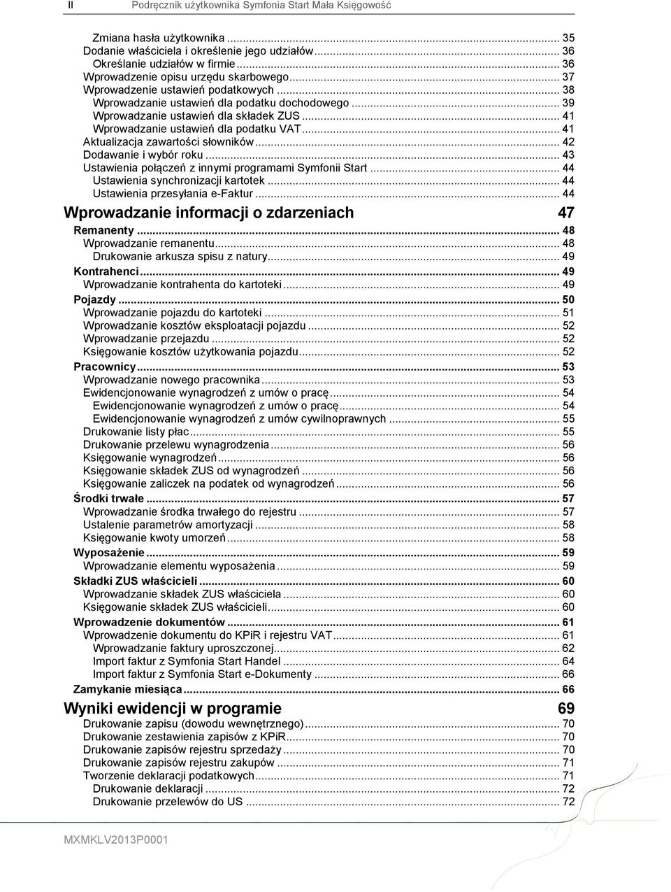 .. 41 Wprowadzanie ustawień dla podatku VAT... 41 Aktualizacja zawartości słowników... 42 Dodawanie i wybór roku... 43 Ustawienia połączeń z innymi programami Symfonii Start.