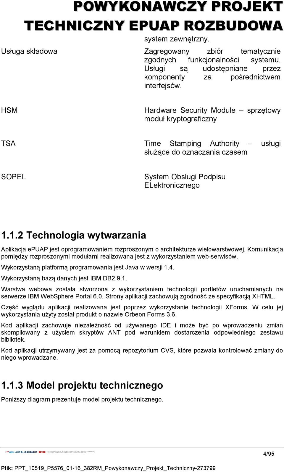 1.2 Technologia wytwarzania Aplikacja epuap jest oprogramowaniem rozproszonym o architekturze wielowarstwowej.