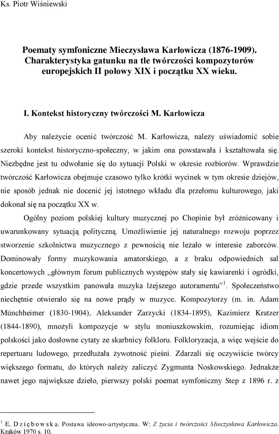 Niezbędne jest tu odwołanie się do sytuacji Polski w okresie rozbiorów.