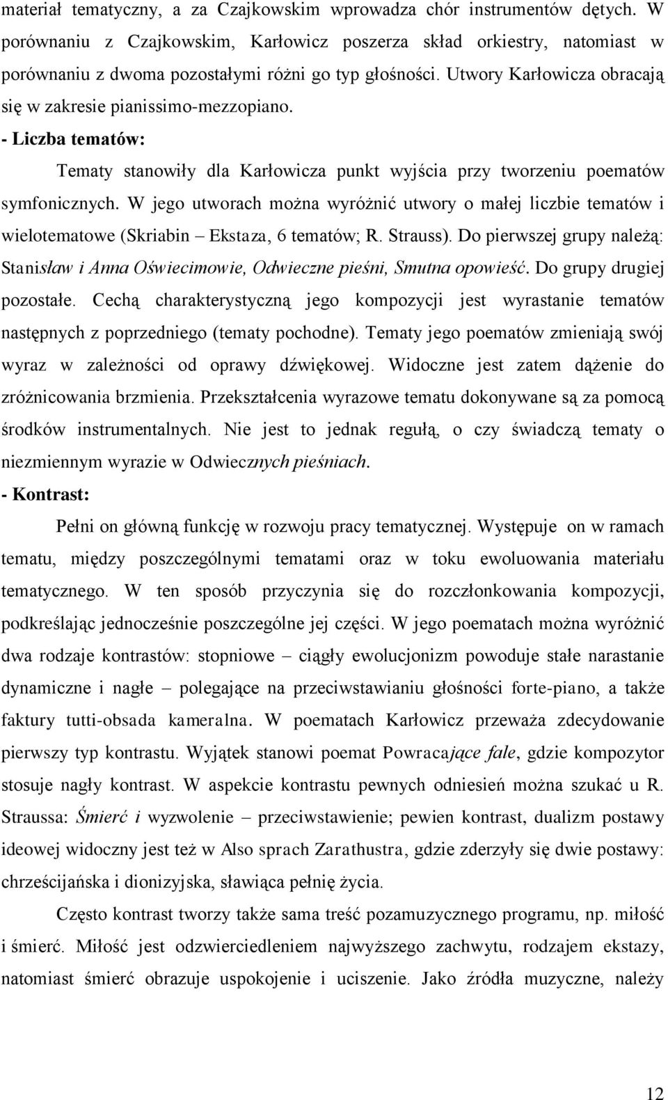 - Liczba tematów: Tematy stanowiły dla Karłowicza punkt wyjścia przy tworzeniu poematów symfonicznych.