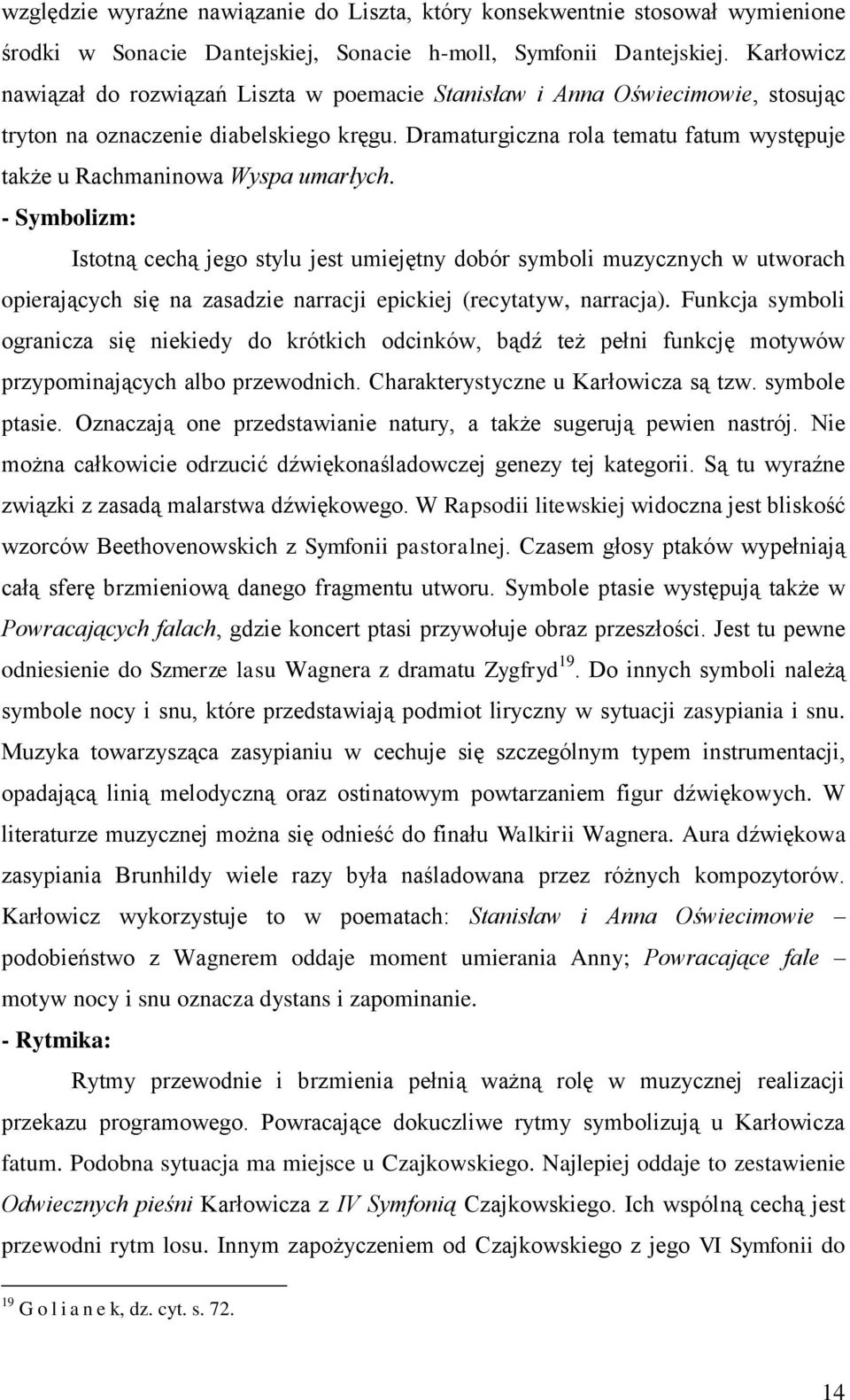 Dramaturgiczna rola tematu fatum występuje także u Rachmaninowa Wyspa umarłych.