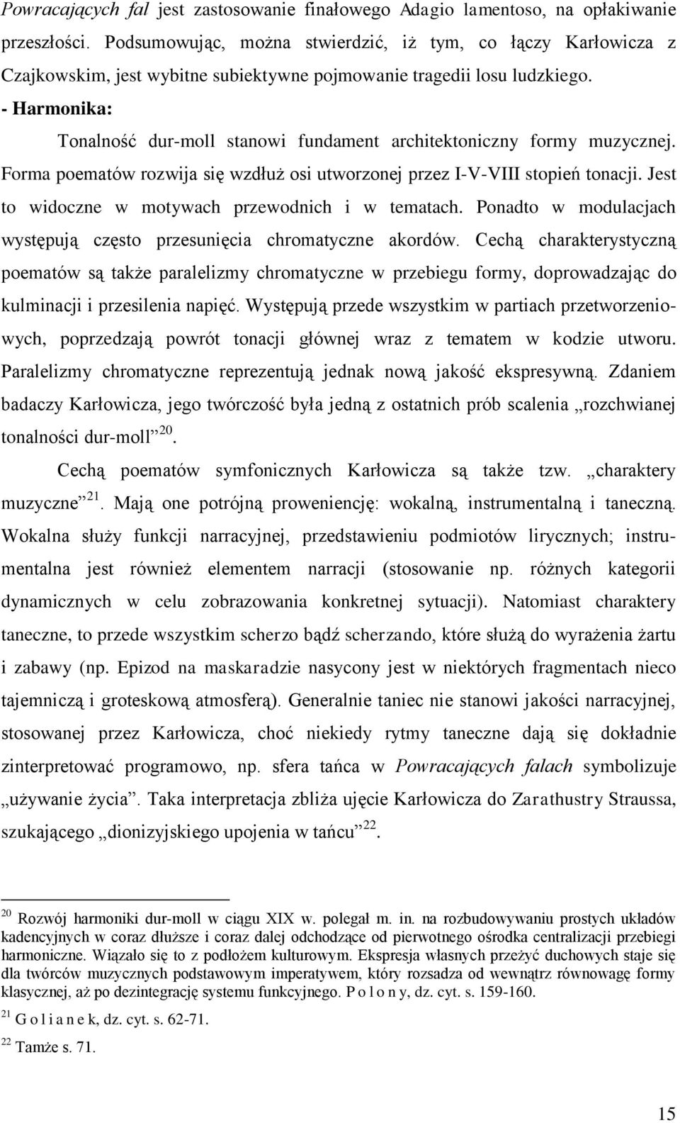 - Harmonika: Tonalność dur-moll stanowi fundament architektoniczny formy muzycznej. Forma poematów rozwija się wzdłuż osi utworzonej przez I-V-VIII stopień tonacji.