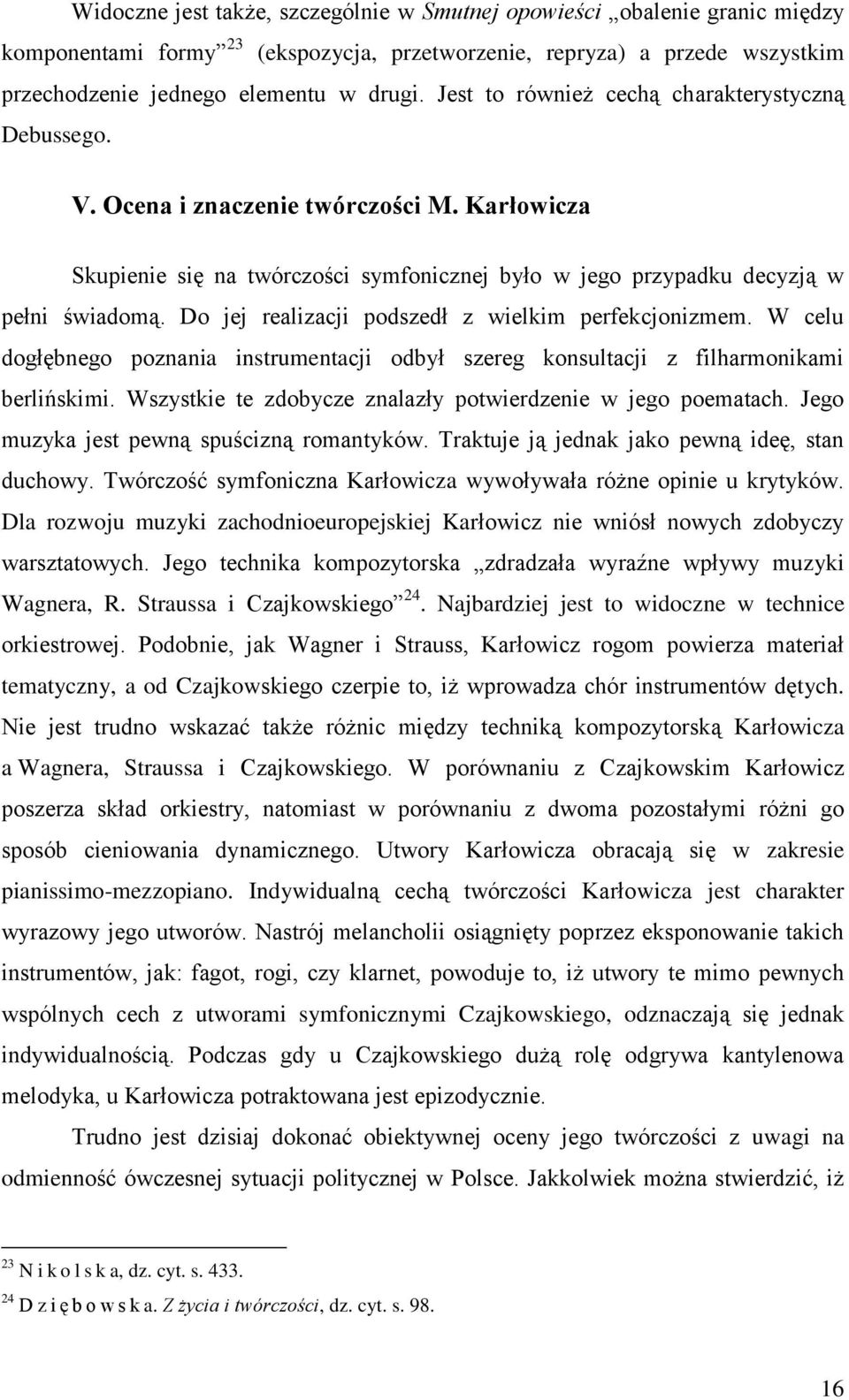 Do jej realizacji podszedł z wielkim perfekcjonizmem. W celu dogłębnego poznania instrumentacji odbył szereg konsultacji z filharmonikami berlińskimi.