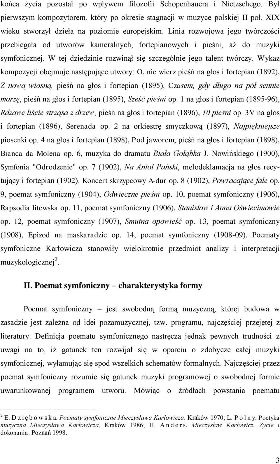 W tej dziedzinie rozwinął się szczególnie jego talent twórczy.