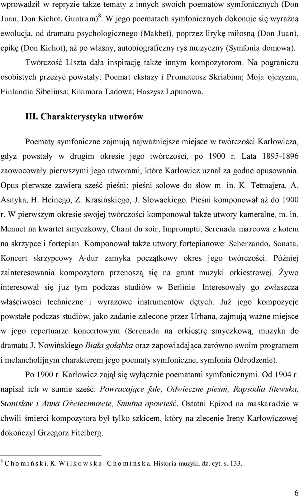(Symfonia domowa). Twórczość Liszta dała inspirację także innym kompozytorom.