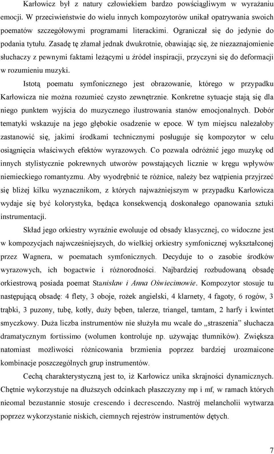 Zasadę tę złamał jednak dwukrotnie, obawiając się, że niezaznajomienie słuchaczy z pewnymi faktami leżącymi u źródeł inspiracji, przyczyni się do deformacji w rozumieniu muzyki.
