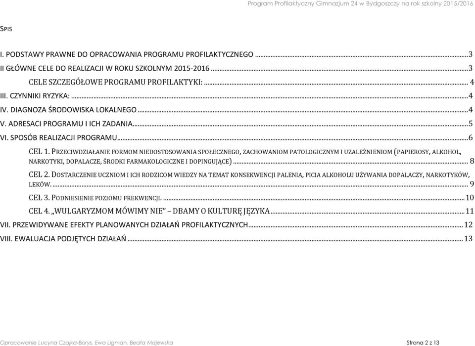 PRZECIWDZIAŁANIE FORMOM NIEDOSTOSOWANIA SPOŁECZNEGO, ZACHOWANIOM PATOLOGICZNYM I UZALEŻNIENIOM (PAPIEROSY, ALKOHOL, NARKOTYKI, DOPALACZE, ŚRODKI FARMAKOLOGICZNE I DOPINGUJĄCE)... 8 CEL 2.