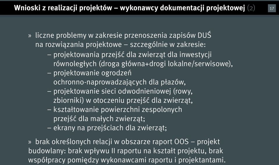 projektowanie sieci odwodnieniowej (rowy, zbiorniki) w otoczeniu przejść dla zwierząt, kształtowanie powierzchni zespolonych przejść dla małych zwierząt; ekrany na