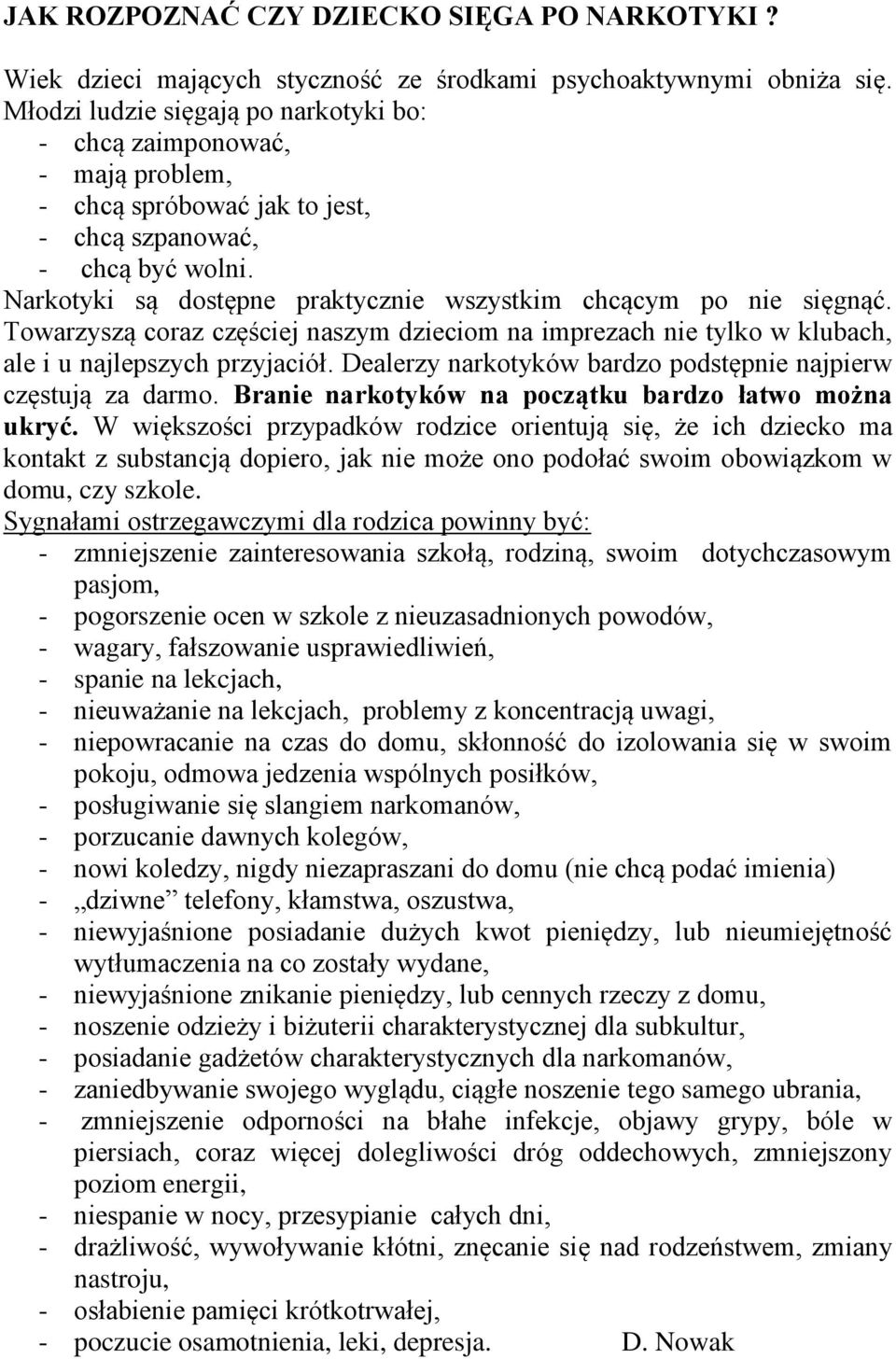 Narkotyki są dostępne praktycznie wszystkim chcącym po nie sięgnąć. Towarzyszą coraz częściej naszym dzieciom na imprezach nie tylko w klubach, ale i u najlepszych przyjaciół.