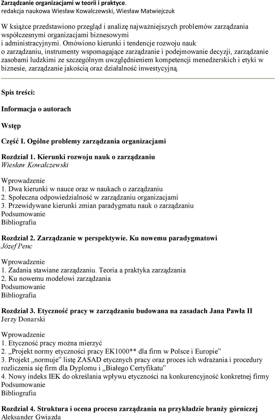 Omówiono kierunki i tendencje rozwoju nauk o zarządzaniu, instrumenty wspomagające zarządzanie i podejmowanie decyzji, zarządzanie zasobami ludzkimi ze szczególnym uwzględnieniem kompetencji
