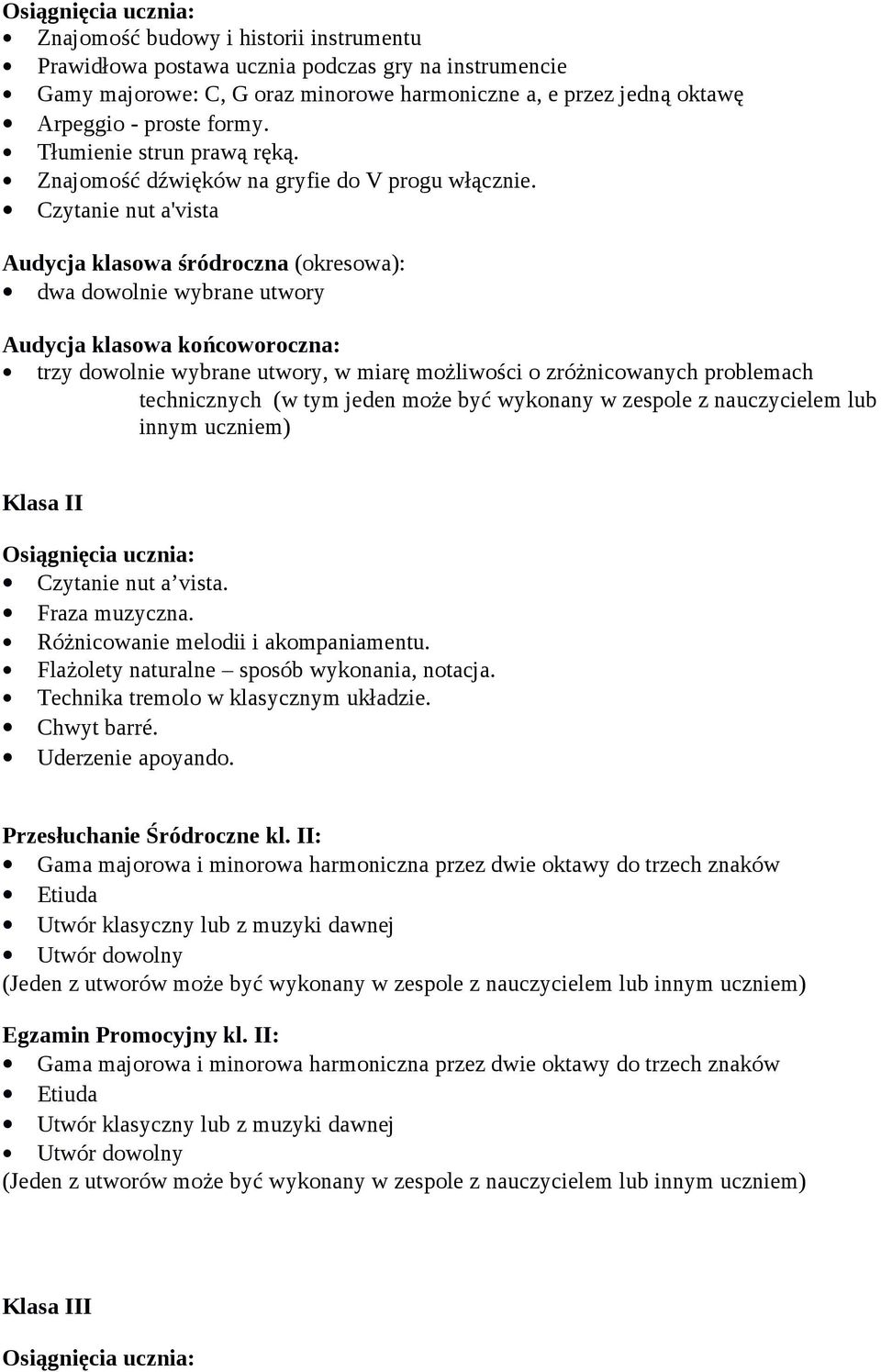 Audycja klasowa śródroczna (okresowa): dwa dowolnie wybrane utwory Audycja klasowa końcoworoczna: trzy dowolnie wybrane utwory, w miarę możliwości o zróżnicowanych problemach technicznych (w tym
