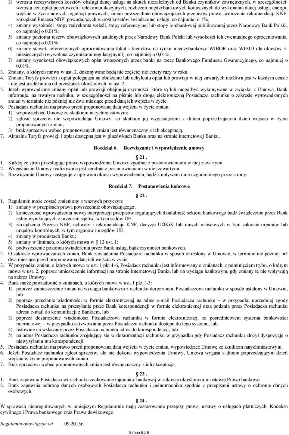 Prezesa NBP, powodujących wzrost kosztów świadczonej usługi, co najmniej o 1%; 4) zmiany wysokości stopy redyskonta weksli, stopy referencyjnej lub stopy lombardowej publikowanej przez Narodowy Bank