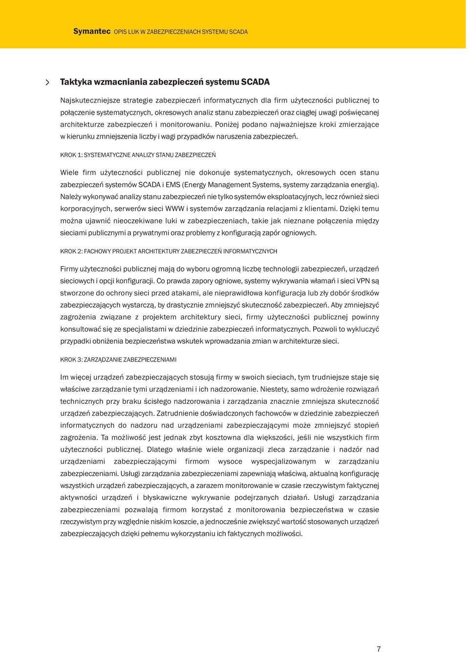 Poniżej podano najważniejsze kroki zmierzające w kierunku zmniejszenia liczby i wagi przypadków naruszenia zabezpieczeń.