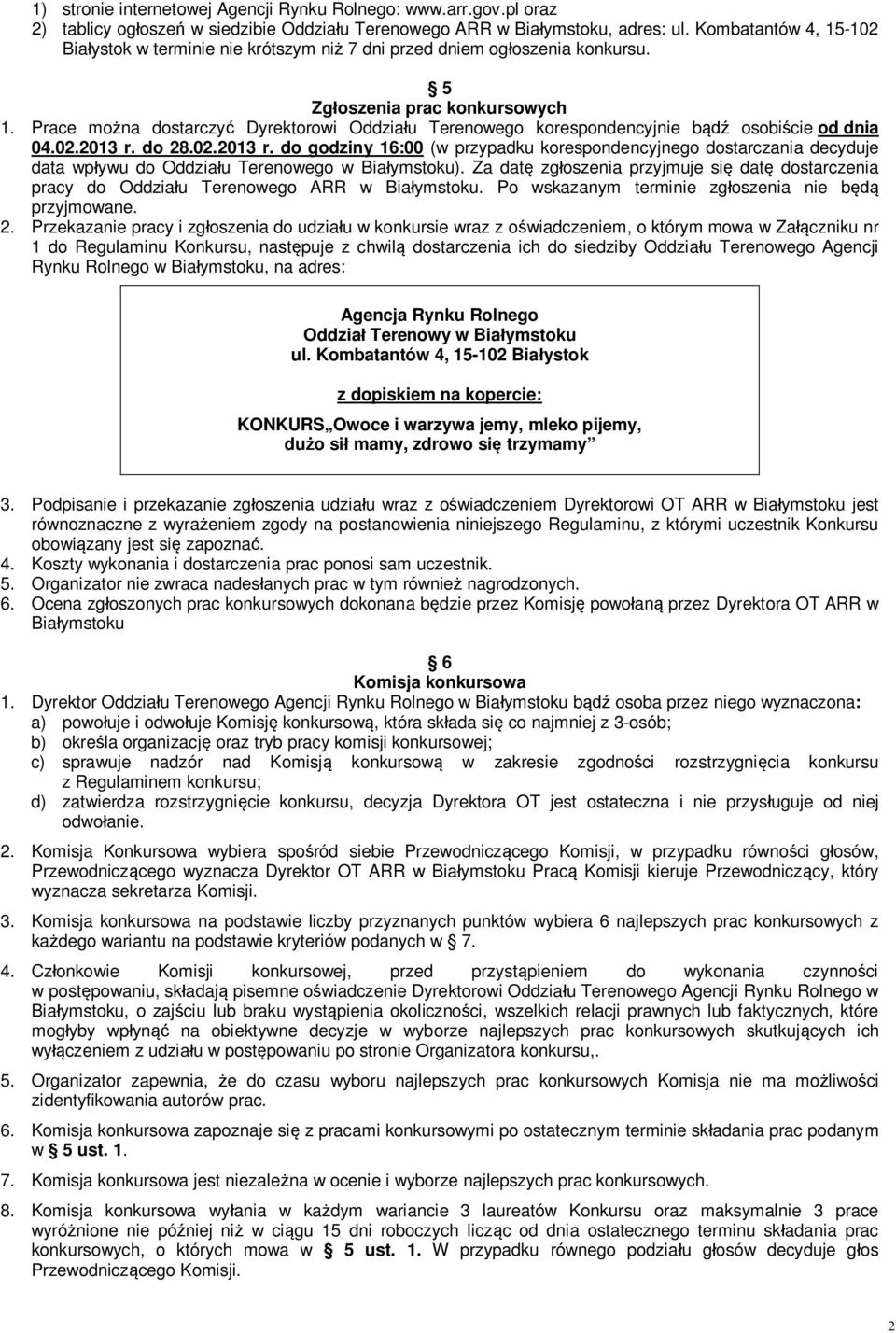Prace można dostarczyć Dyrektorowi Oddziału Terenowego korespondencyjnie bądź osobiście od dnia 04.02.2013 r.