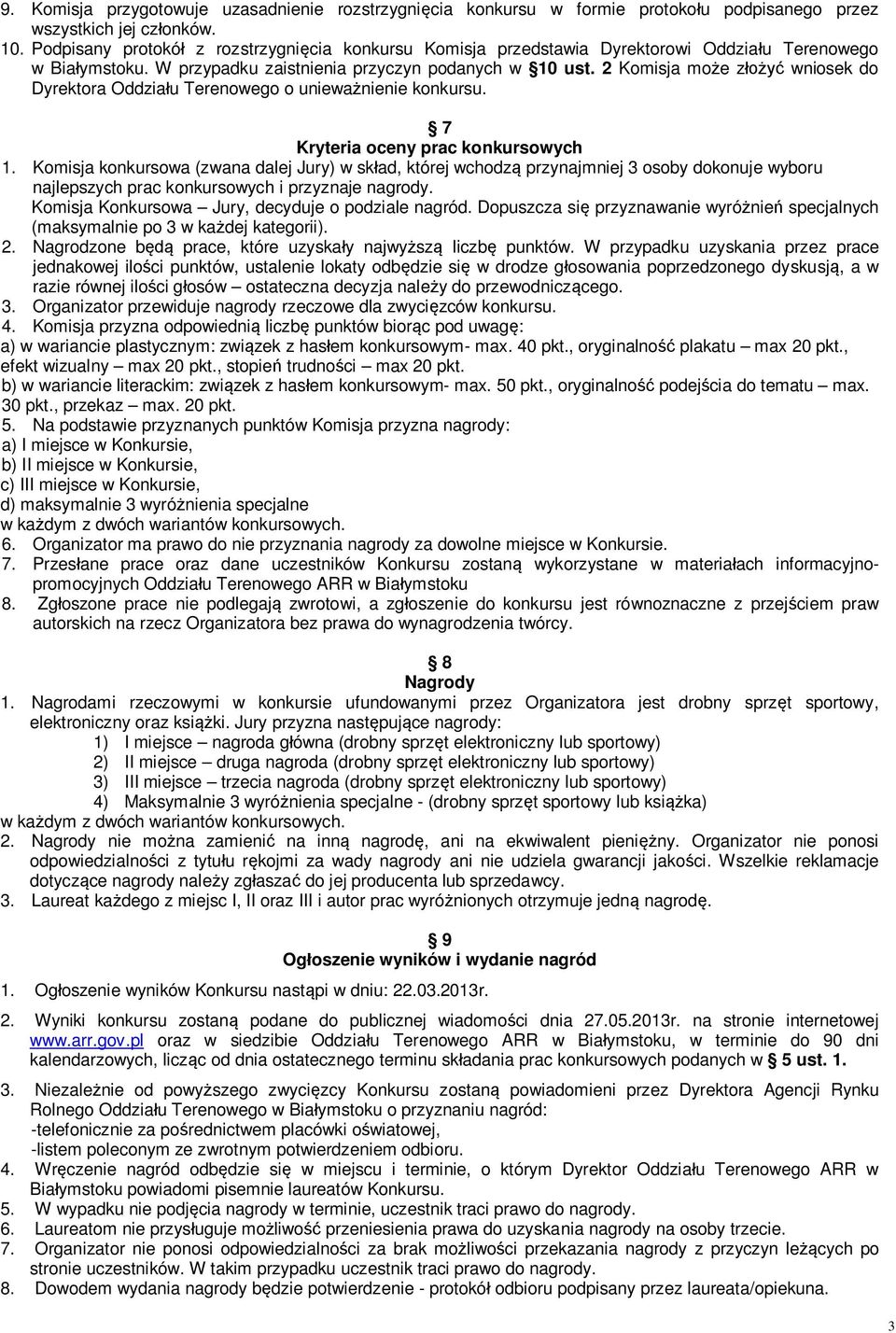 2 Komisja może złożyć wniosek do Dyrektora Oddziału Terenowego o unieważnienie konkursu. 7 Kryteria oceny prac konkursowych 1.