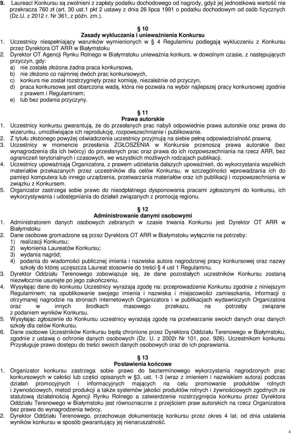 Uczestnicy niespełniający warunków wymienionych w 4 Regulaminu podlegają wykluczeniu z Konkursu przez Dyrektora OT ARR w Białymstoku 2.