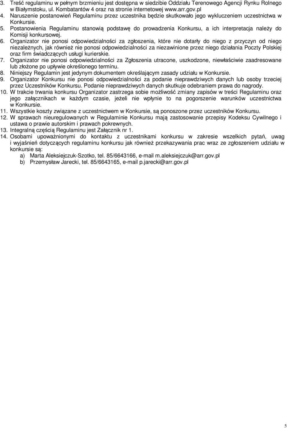 Postanowienia Regulaminu stanowią podstawę do prowadzenia Konkursu, a ich interpretacja należy do Komisji konkursowej. 6.