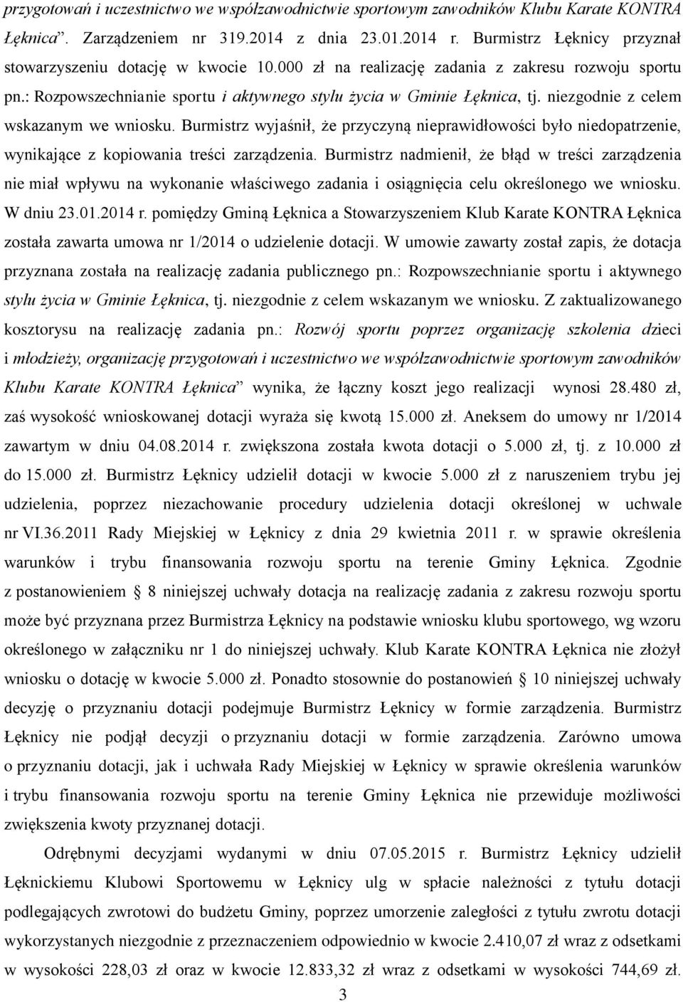 niezgodnie z celem wskazanym we wniosku. Burmistrz wyjaśnił, że przyczyną nieprawidłowości było niedopatrzenie, wynikające z kopiowania treści zarządzenia.