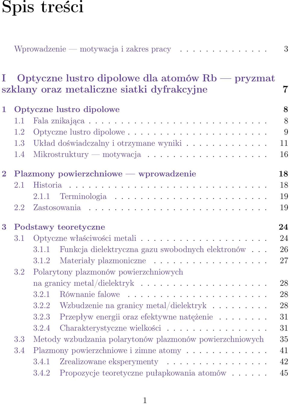 .................. 16 2 Plazmony powierzchniowe wprowadzenie 18 2.1 Historia............................... 18 2.1.1 Terminologia........................ 19 2.2 Zastosowania.