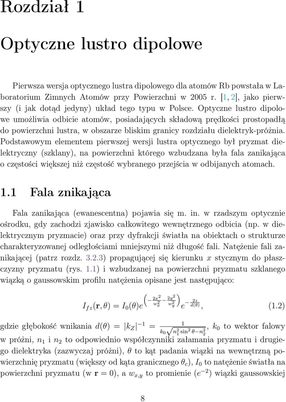 Optyczne lustro dipolowe umożliwia odbicie atomów, posiadających składową prędkości prostopadłą do powierzchni lustra, w obszarze bliskim granicy rozdziału dielektryk-próżnia.