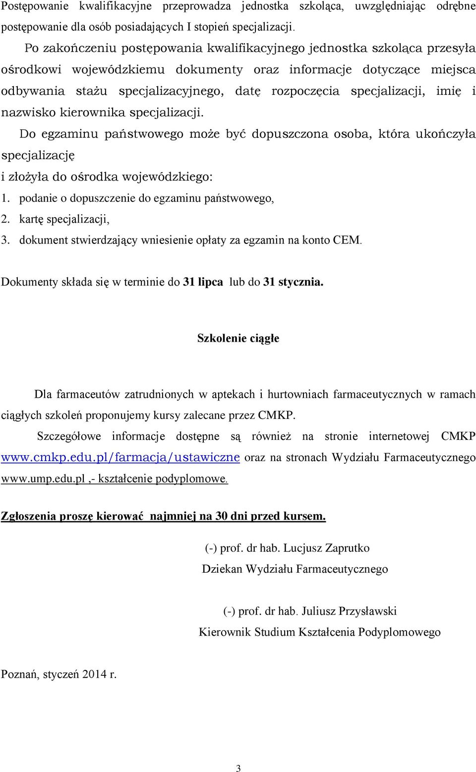 specjalizacji, imię i nazwisko kierownika specjalizacji. Do egzaminu państwowego może być dopuszczona osoba, która ukończyła specjalizację i złożyła do ośrodka wojewódzkiego: 1.