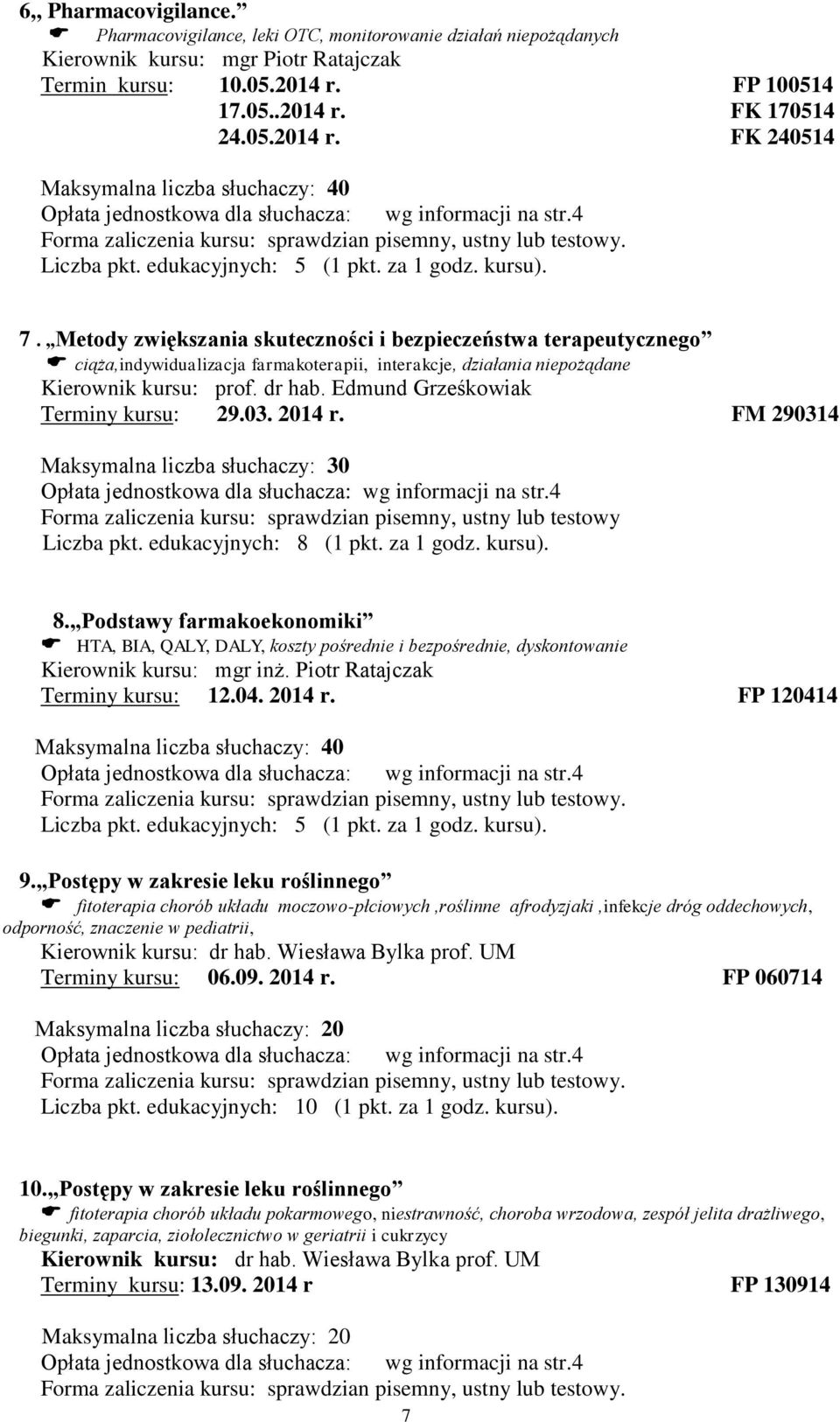 ,,Metody zwiększania skuteczności i bezpieczeństwa terapeutycznego ciąża,indywidualizacja farmakoterapii, interakcje, działania niepożądane Kierownik kursu: prof. dr hab.